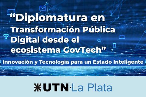 Afiche promocional de la UTN La Plata para la "Diplomatura en Transformación Pública Digital desde el ecosistema GovTech", con el lema "Innovación y Tecnología para un Estado Inteligente". El fondo muestra un diseño digital con íconos tecnológicos