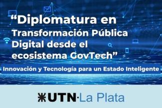 Afiche promocional de la UTN La Plata para la "Diplomatura en Transformación Pública Digital desde el ecosistema GovTech", con el lema "Innovación y Tecnología para un Estado Inteligente". El fondo muestra un diseño digital con íconos tecnológicos